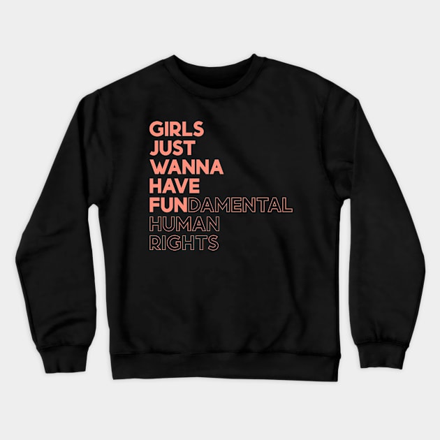 Girls Just Wanna Have Fun (Fundamental) Human Rights Crewneck Sweatshirt by yoveon